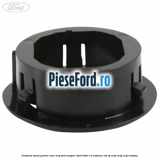 Ornament buton pornire start stop Ford EcoSport 2019-2023 1.0 EcoBoost 125 cp M1JC, M1JJ, M1JU benzina