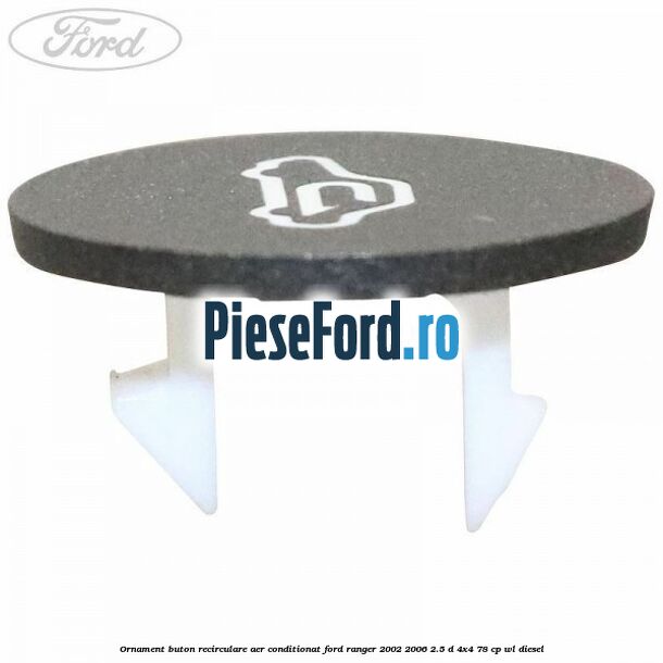 Ornament buton recirculare aer conditionat Ford Ranger 2002-2006 2.5 D 4x4 78 cp WL diesel