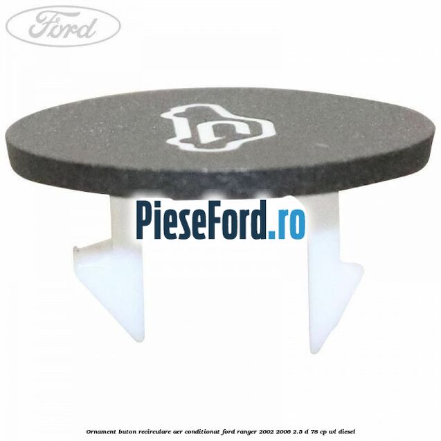 Ornament buton recirculare aer conditionat Ford Ranger 2002-2006 2.5 D 78 cp Ornament buton recirculare aer conditionat Ford Ranger 2002-2006 2.5 D 78 cp WL diesel