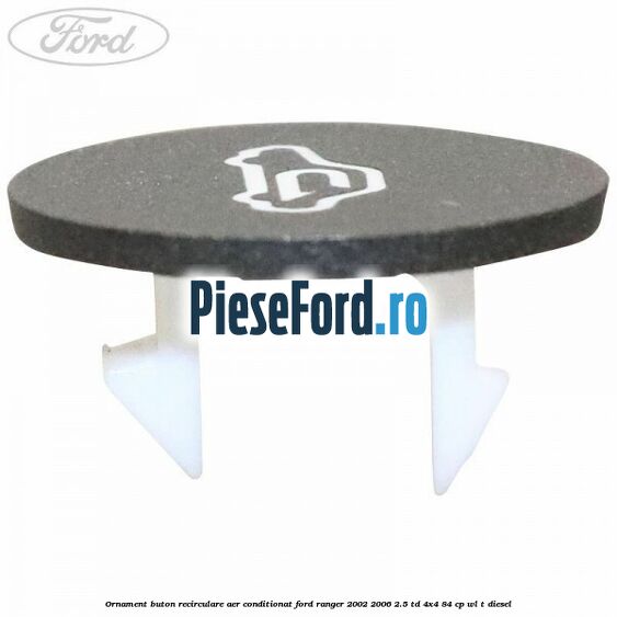 Ornament buton recirculare aer conditionat Ford Ranger 2002-2006 2.5 TD 4x4 84 cp WL-T diesel