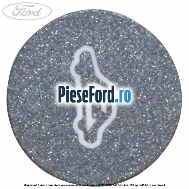 Ornament buton recirculare aer conditionat Ford Ranger 2006-2012 3.0 TDCi 4x4 156 cp MD30DITC, WEC diesel