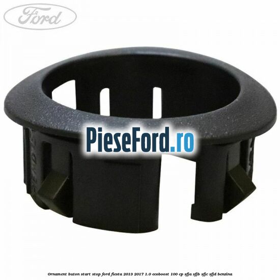 Ornament buton start stop Ford Fiesta 2013-2017 1.0 EcoBoost 100 cp SFJA, SFJB, SFJC, SFJD benzina