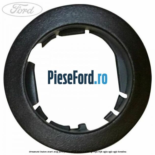 Ornament buton start stop Ford Fiesta 2013-2017 1.4 97 cp RTJA, RTJB, SPJA, SPJC, SPJE benzina