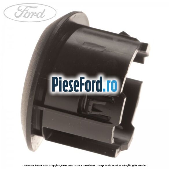 Ornament buton start stop Ford Focus 2011-2014 1.0 EcoBoost 100 cp M2DA, M2DB, M2DC, SFDA, SFDB benzina