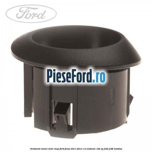 Ornament buton start stop Ford Focus 2011-2014 1.6 EcoBoost 182 cp JTDA, JTDB benzina