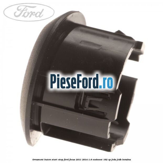 Ornament buton start stop Ford Focus 2011-2014 1.6 EcoBoost 182 cp JTDA, JTDB benzina