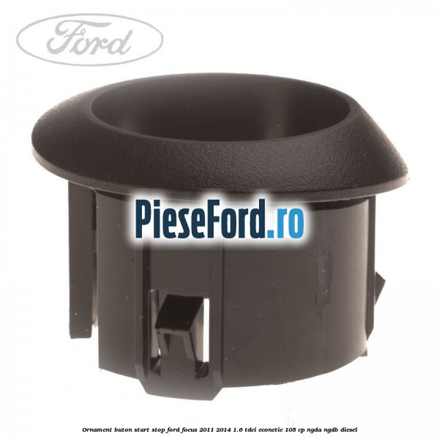 Ornament buton start stop Ford Focus 2011-2014 1.6 TDCi ECOnetic 105 cp NGDA, NGDB diesel