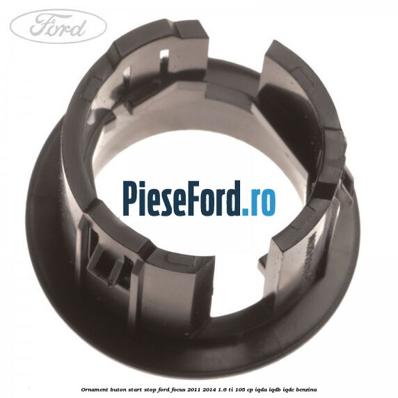 Ornament buton start stop Ford Focus 2011-2014 1.6 Ti 105 cp IQDA, IQDB, IQDC benzina
