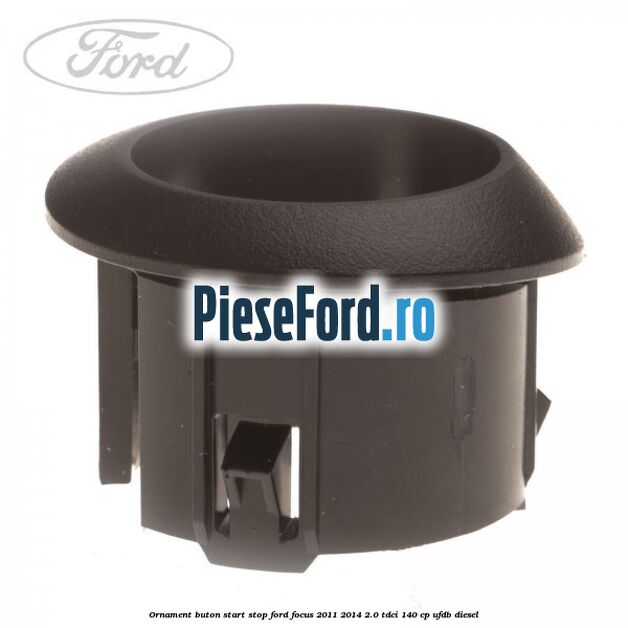 Ornament buton start stop Ford Focus 2011-2014 2.0 TDCi 140 cp Ornament buton start stop Ford Focus 2011-2014 2.0 TDCi 140 cp UFDB diesel