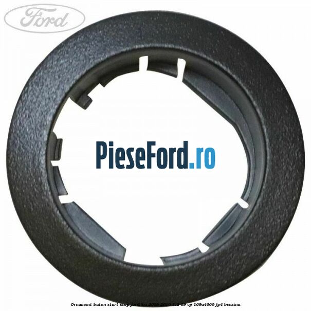Ornament buton start stop Ford Ka 2009-2016 1.2 69 cp 169A4000, FP4 benzina