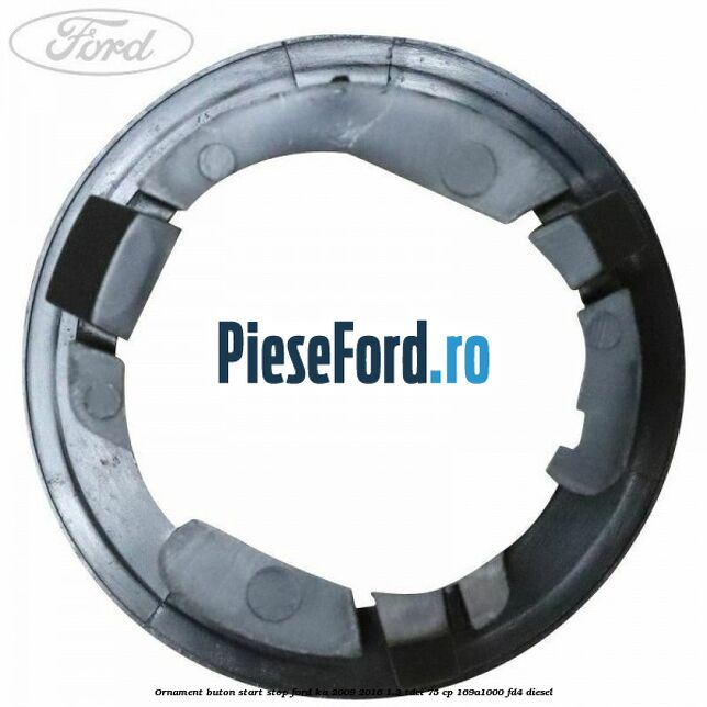 Ornament buton start stop Ford Ka 2009-2016 1.3 TDCi 75 cp 169A1000, FD4 diesel