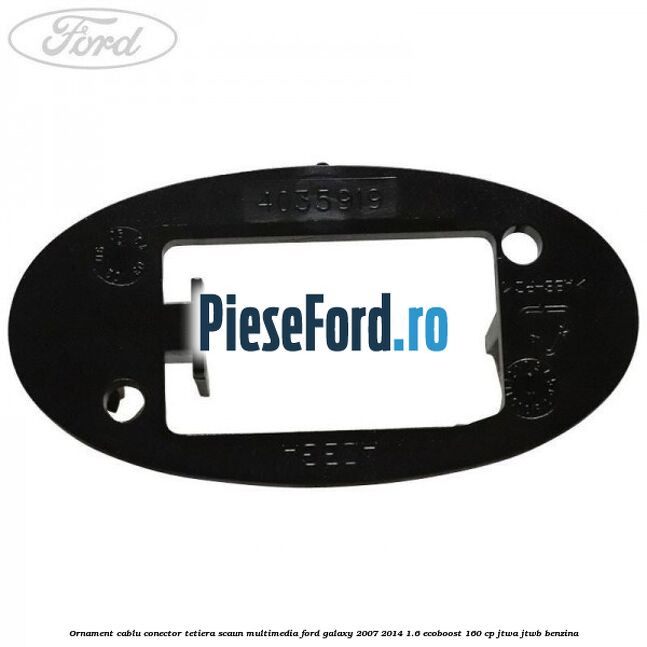 Ornament cablu conector tetiera scaun multimedia Ford Galaxy 2007-2014 1.6 EcoBoost 160 cp JTWA, JTWB benzina