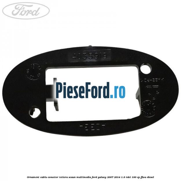 Ornament cablu conector tetiera scaun multimedia Ford Galaxy 2007-2014 1.8 TDCi 100 cp Ornament cablu conector tetiera scaun multimedia Ford Galaxy 2007-2014 1.8 TDCi 100 cp FFWA diesel