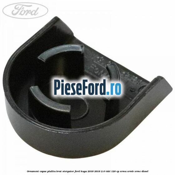 Ornament capac piulita brat stergator Ford Kuga 2016-2018 2.0 TDCi 120 cp XRMA, XRMB, XRMC diesel