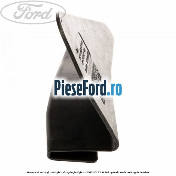 Ornament carenaj roata fata dreapta Ford Focus 2008-2011 2.0 145 cp AODA, AODB, AODE, SYDA benzina