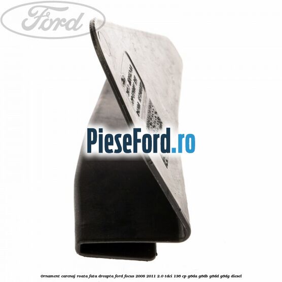 Ornament carenaj roata fata dreapta Ford Focus 2008-2011 2.0 TDCi 136 cp Ornament carenaj roata fata dreapta Ford Focus 2008-2011 2.0 TDCi 136 cp G6DA, G6DB, G6DD, G6DG diesel