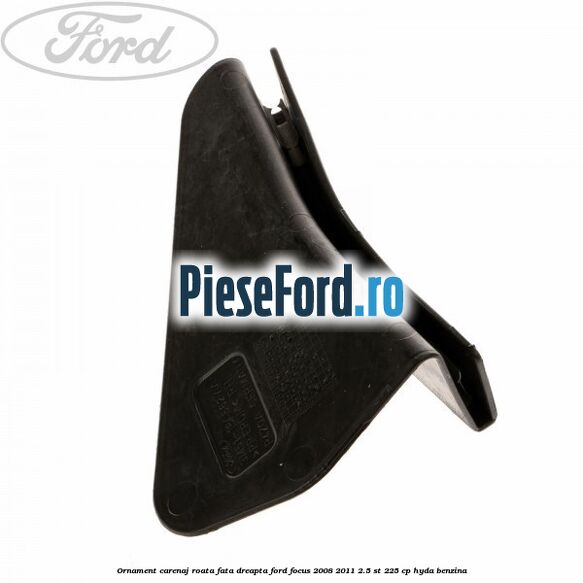 Ornament carenaj roata fata dreapta Ford Focus 2008-2011 2.5 ST 225 cp HYDA benzina