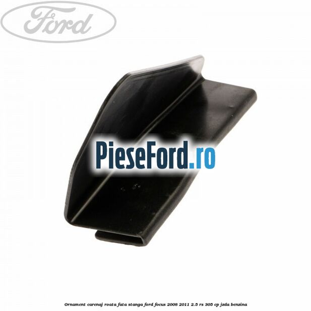 Ornament carenaj roata fata stanga Ford Focus 2008-2011 2.5 RS 305 cp JZDA benzina