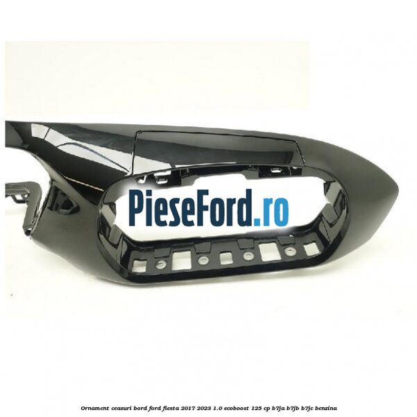 Ornament ceasuri bord Ford Fiesta 2017-2023 1.0 EcoBoost 125 cp B7JA, B7JB, B7JC benzina