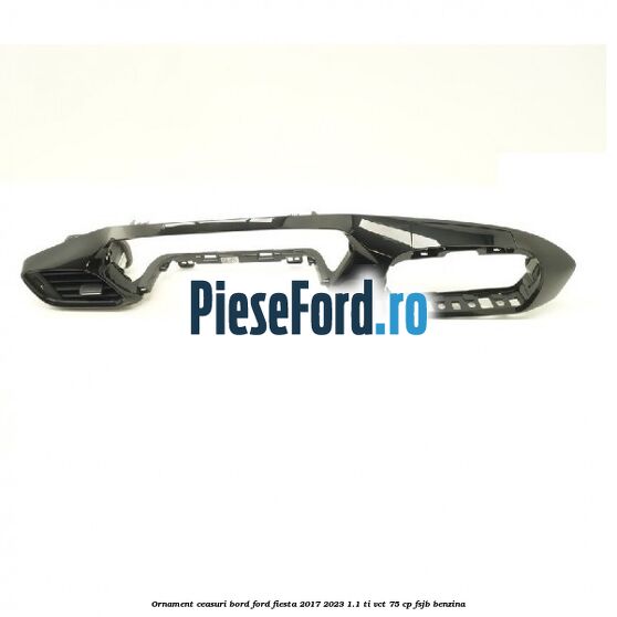 Ornament ceasuri bord Ford Fiesta 2017-2023 1.1 Ti-VCT 75 cp FSJB benzina