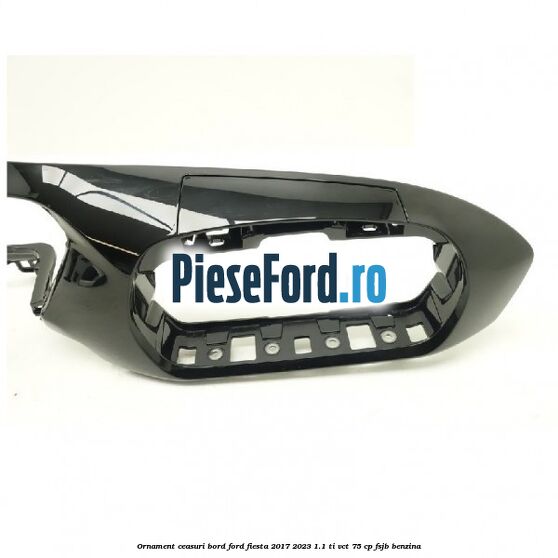 Ornament ceasuri bord Ford Fiesta 2017-2023 1.1 Ti-VCT 75 cp FSJB benzina