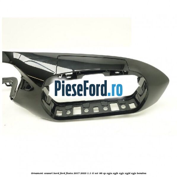 Ornament ceasuri bord Ford Fiesta 2017-2023 1.1 Ti-VCT 86 cp XYJA, XYJB, XYJC, XYJD, XYJE benzina