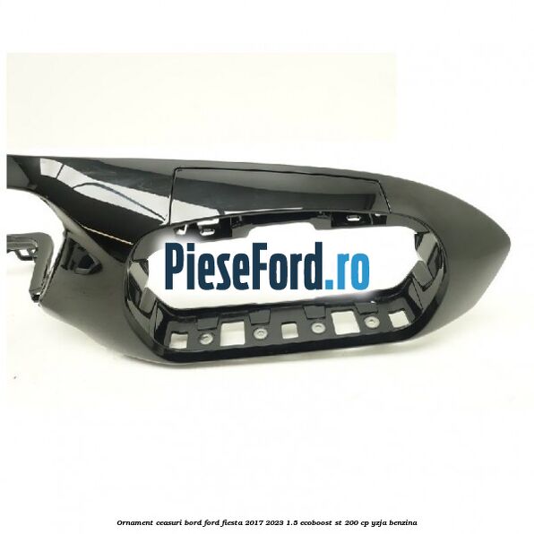 Ornament ceasuri bord Ford Fiesta 2017-2023 1.5 EcoBoost ST 200 cp YZJA benzina