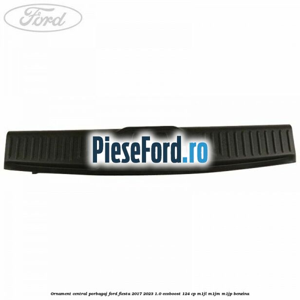 Ornament central porbagaj Ford Fiesta 2017-2023 1.0 EcoBoost 124 cp M1JL, M1JM, M1JP benzina