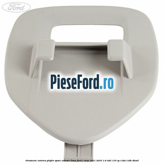 Ornament centura plafon spate culoare linen Ford C-Max 2011-2015 1.6 TDCi 115 cp T1DA, T1DB diesel