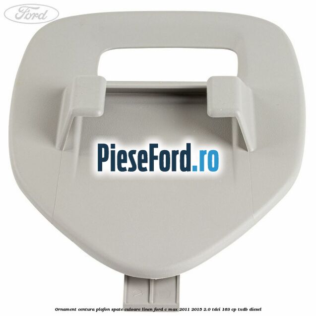 Ornament centura plafon spate culoare linen Ford C-Max 2011-2015 2.0 TDCi 163 cp TXDB diesel