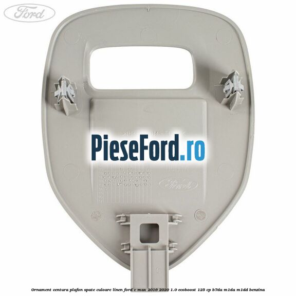 Ornament centura plafon spate culoare linen Ford C-Max 2016-2020 1.0 EcoBoost 125 cp B7DA, M1DA, M1DD benzina