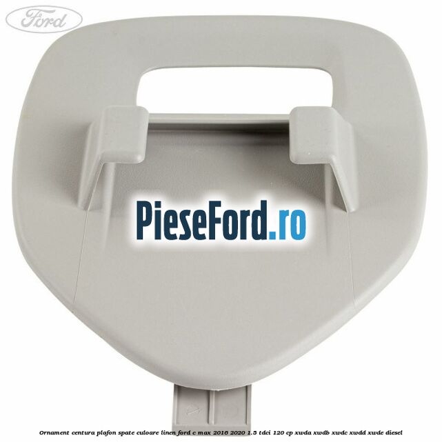 Ornament centura plafon spate culoare linen Ford C-Max 2016-2020 1.5 TDCi 120 cp XWDA, XWDB, XWDC, XWDD, XWDE diesel