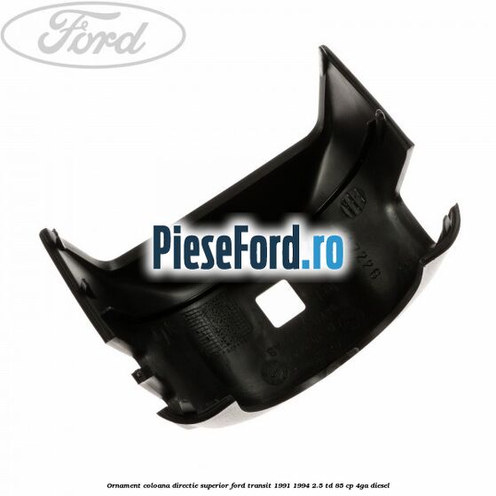Ornament coloana directie superior Ford Transit 1991-1994 2.5 TD 85 cp 4GA diesel