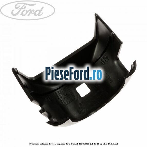 Ornament coloana directie superior Ford Transit 1994-2000 2.5 TD 75 cp 4HA, 4HD diesel