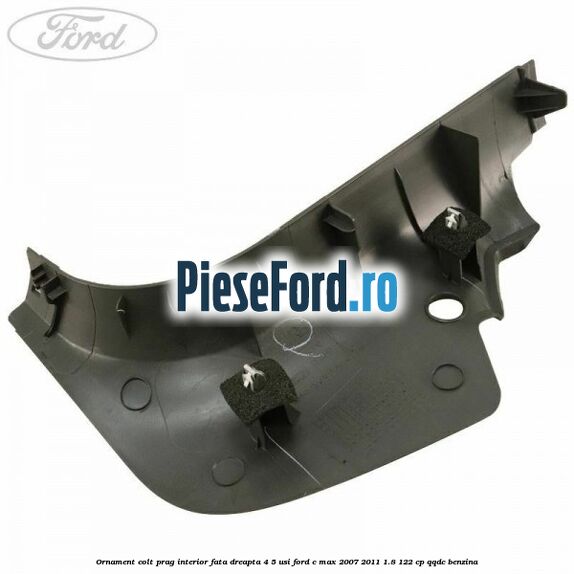 Ornament colt prag interior fata dreapta 4/5 usi Ford C-Max 2007-2011 1.8 122 cp Ornament colt prag interior fata dreapta 4/5 usi Ford C-Max 2007-2011 1.8 122 cp QQDC benzina