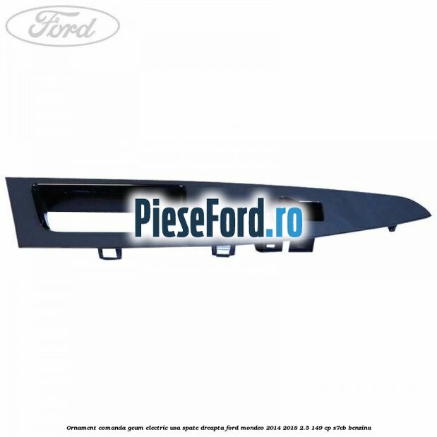 Ornament comanda geam electric usa spate dreapta Ford Mondeo 2014-2018 2.5 149 cp S7CB benzina