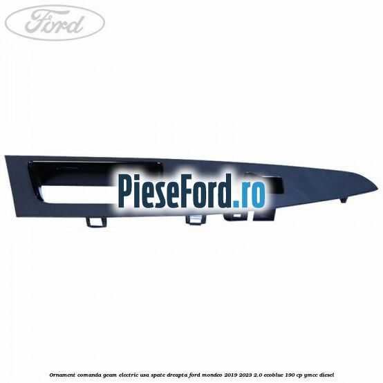 Ornament comanda geam electric usa spate dreapta Ford Mondeo 2019-2023 2.0 EcoBlue 190 cp YMCC diesel