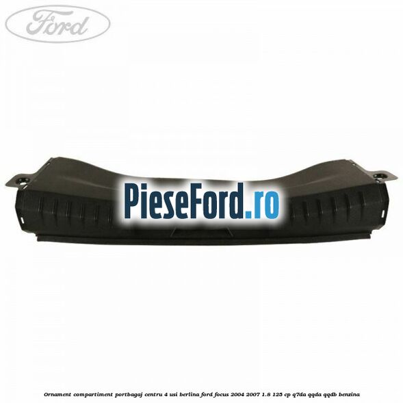 Ornament compartiment portbagaj centru 4 usi berlina Ford Focus 2004-2007 1.8 125 cp Q7DA, QQDA, QQDB benzina