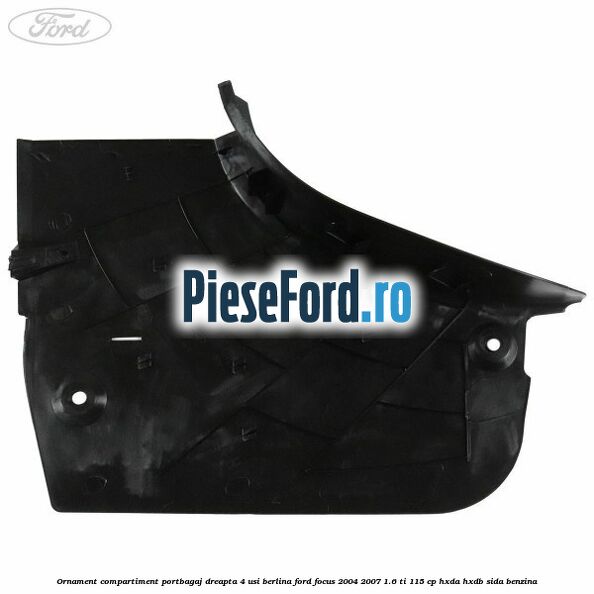 Ornament compartiment portbagaj dreapta 4 usi berlina Ford Focus 2004-2007 1.6 Ti 115 cp HXDA, HXDB, SIDA benzina