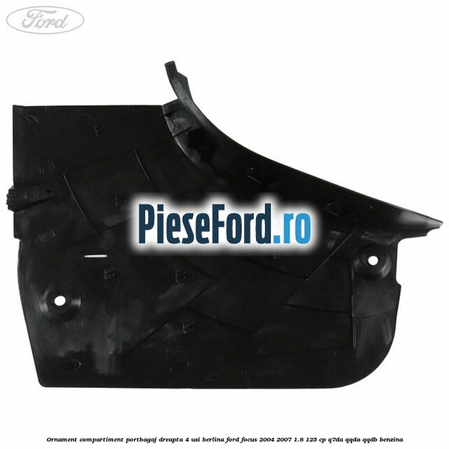 Ornament compartiment portbagaj dreapta 4 usi berlina Ford Focus 2004-2007 1.8 125 cp Ornament compartiment portbagaj dreapta 4 usi berlina Ford Focus 2004-2007 1.8 125 cp Q7DA, QQDA, QQDB benzina
