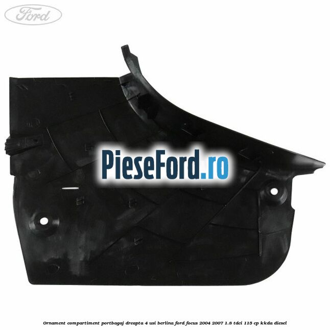 Ornament compartiment portbagaj dreapta 4 usi berlina Ford Focus 2004-2007 1.8 TDCi 115 cp Ornament compartiment portbagaj dreapta 4 usi berlina Ford Focus 2004-2007 1.8 TDCi 115 cp KKDA diesel