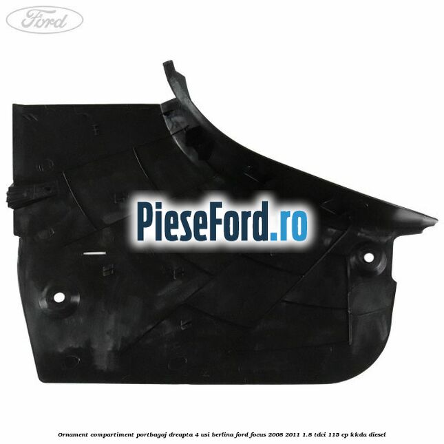 Ornament compartiment portbagaj dreapta 4 usi berlina Ford Focus 2008-2011 1.8 TDCi 115 cp Ornament compartiment portbagaj dreapta 4 usi berlina Ford Focus 2008-2011 1.8 TDCi 115 cp KKDA diesel