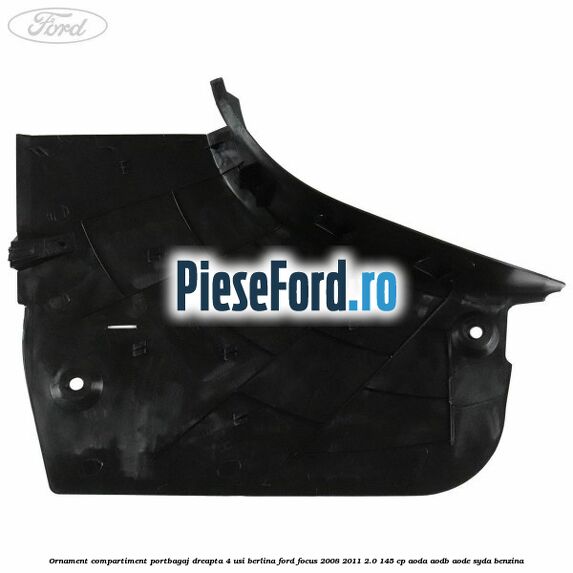 Ornament compartiment portbagaj dreapta 4 usi berlina Ford Focus 2008-2011 2.0 145 cp AODA, AODB, AODE, SYDA benzina