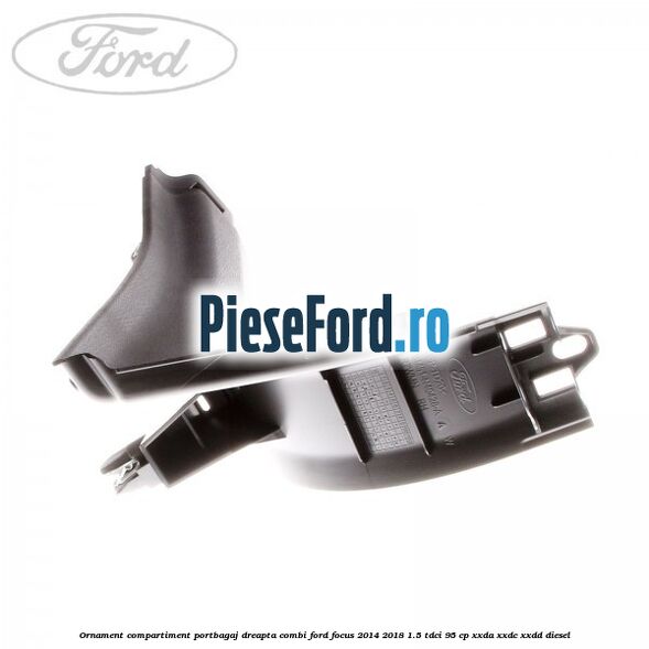 Ornament compartiment portbagaj dreapta combi Ford Focus 2014-2018 1.5 TDCi 95 cp XXDA, XXDC, XXDD diesel