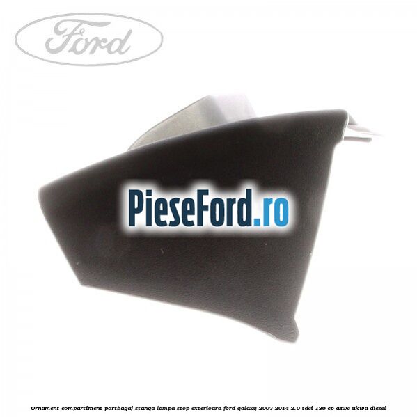 Ornament compartiment portbagaj stanga lampa stop exterioara Ford Galaxy 2007-2014 2.0 TDCi 136 cp AZWC, UKWA diesel