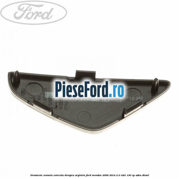 Ornament consola centrala dreapta, argintiu Ford Mondeo 2008-2014 2.0 TDCi 130 cp AZBA diesel