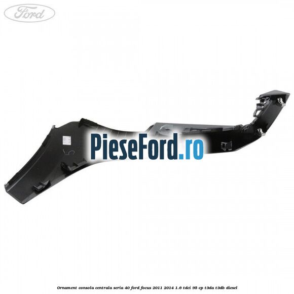 Ornament consola centrala seria 40 Ford Focus 2011-2014 1.6 TDCi 95 cp T3DA, T3DB diesel