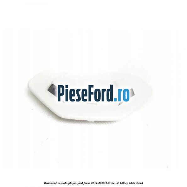 Ornament consola plafon Ford Focus 2014-2018 2.0 TDCi ST 185 cp T8DA diesel