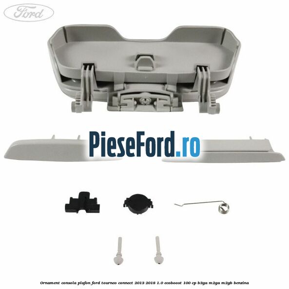 Ornament consola plafon Ford Tourneo Connect 2013-2018 1.0 EcoBoost 100 cp B3GA, M2GA, M2GB benzina