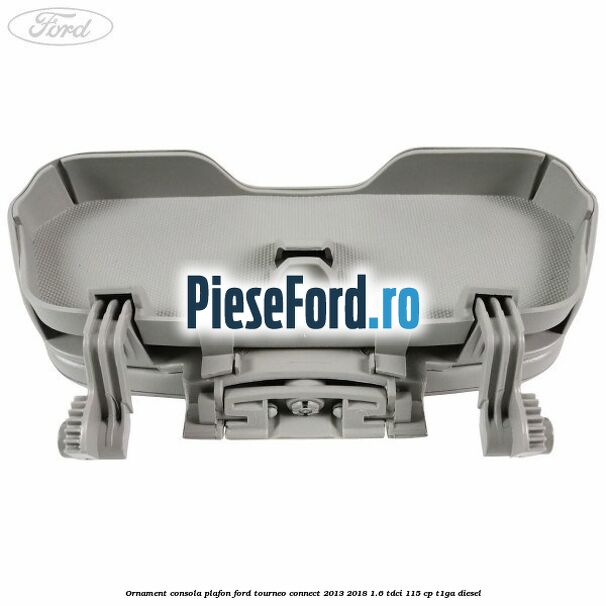 Ornament consola plafon Ford Tourneo Connect 2013-2018 1.6 TDCi 115 cp T1GA diesel